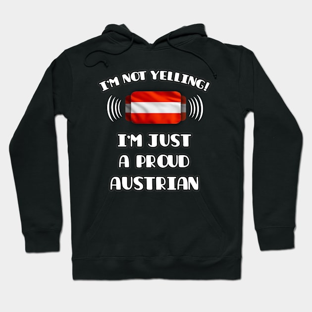 I'm Not Yelling I'm A Proud Austrian - Gift for Austrian With Roots From Austria Hoodie by Country Flags